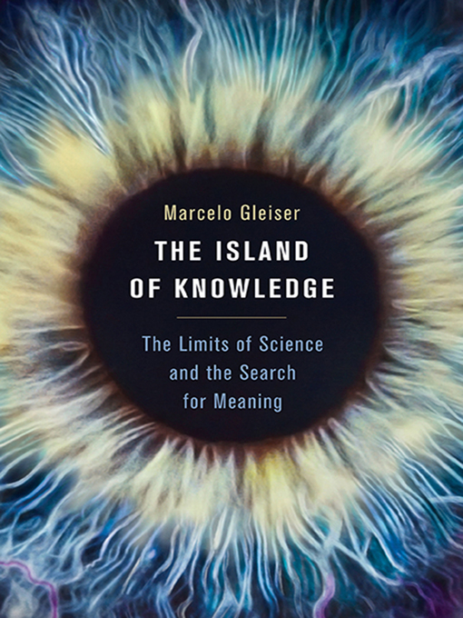 Title details for The Island of Knowledge by Marcelo Gleiser - Available